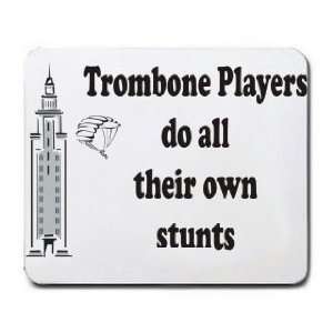    Trombone Players do all their own stunts Mousepad