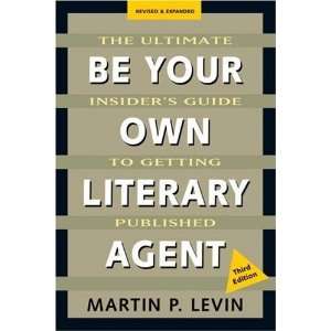  Be Your Own Literary Agent The Ultimate Insiders Guide 
