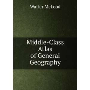  Middle Class Atlas of General Geography Walter McLeod 