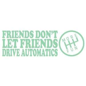 Friends Dont Let Friends Drive Automatics MINT JDM Tuner Vinyl Decal 
