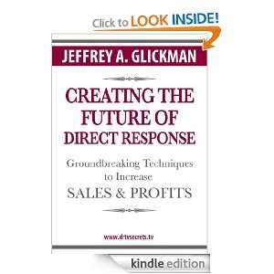 Creating the Future of Direct Response Jeffrey A. Glickman, Heather M 
