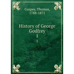    History of George Godfrey. 1 Thomas, 1788 1871 Gaspey Books