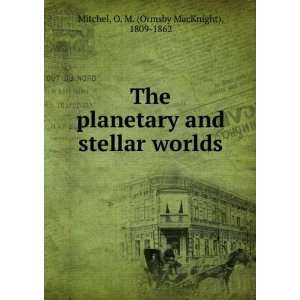   and stellar worlds O. M. (Ormsby MacKnight), 1809 1862 Mitchel Books