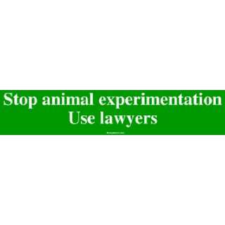    Stop animal experimentation Use lawyers Bumper Sticker Automotive