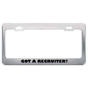 Got A Recruiter? Career Profession Metal License Plate Frame Holder 