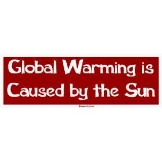  Global Warming is Caused by the Sun Bumper Sticker 