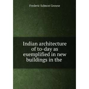 Indian architecture of to day as exemplified in new buildings in the .