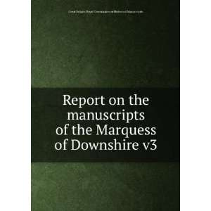 Report on the manuscripts of the Marquess of Downshire v3 Great 