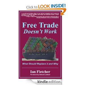 Free Trade Doesnt Work What Should Replace It and Why Ian Fletcher 