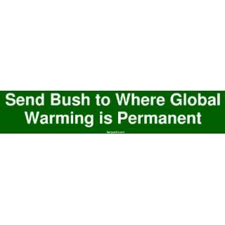  Send Bush to Where Global Warming is Permanent Bumper 