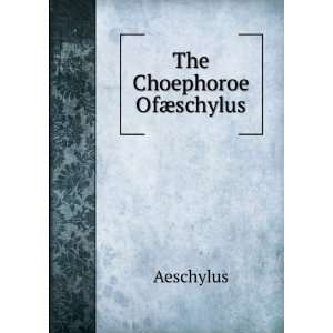  The Choephoroe OfÃ¦schylus Aeschylus Books
