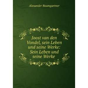   Werke Sein Leben und seine Werke . Alexander Baumgartner Books