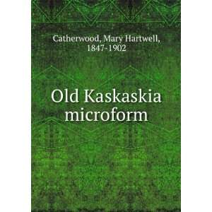  Old Kaskaskia microform Mary Hartwell, 1847 1902 