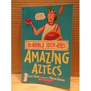   Amazing Aztecs (Horrible Histories) Terry; Brown, Martin Deary Books