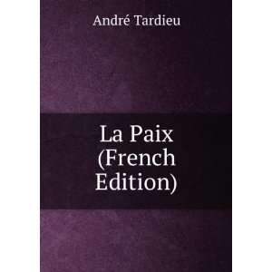  La Paix (French Edition) AndrÃ© Tardieu Books