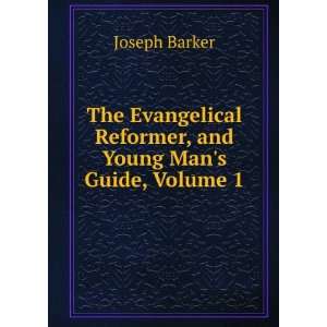 The Evangelical Reformer, and Young Mans Guide, Volume 1 Joseph 