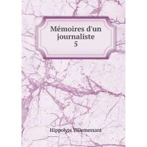    MÃ©moires dun journaliste. 5 Hippolyte Villemessant Books