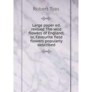   ; or, Favourite field flowers popularly described Robert Tyas Books