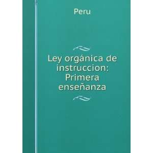  Ley orgÃ¡nica de instruccion Primera enseÃ±anza Peru Books