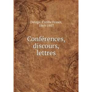   ©rences, discours, lettres Cyrille Fraser, 1869 1957 Delage Books