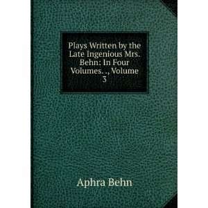   Mrs. Behn In Four Volumes. ., Volume 3 Aphra Behn  Books