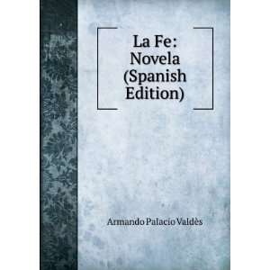  La Fe Novela (Spanish Edition) Armando Palacio ValdÃ¨s Books