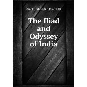    The Iliad and Odyssey of India Edwin, Sir, 1832 1904 Arnold Books