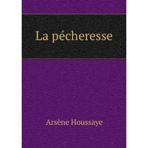  La pÃ©cheresse ArsÃ¨ne Houssaye Books