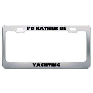  ID Rather Be Yachting Metal License Plate Frame Tag 