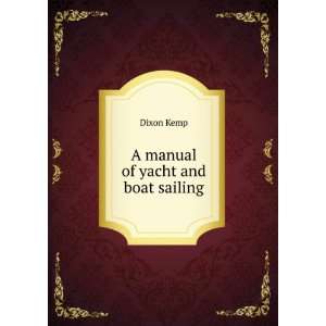  A manual of yacht and boat sailing Dixon Kemp Books