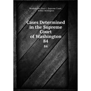   . 84 Arthur Remington Washington (State ). Supreme Court  Books