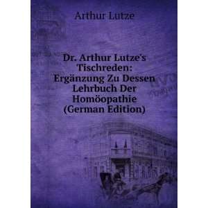 Dr. Arthur Lutzes Tischreden ErgÃ¤nzung Zu Dessen Lehrbuch Der 