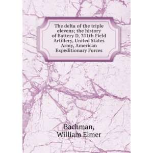   Army, American Expeditionary Forces William Elmer Bachman Books