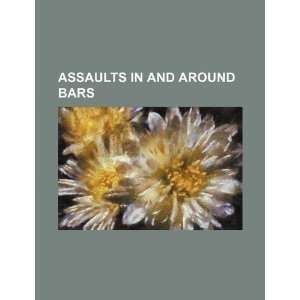    Assaults in and around bars (9781234386085) U.S. Government Books