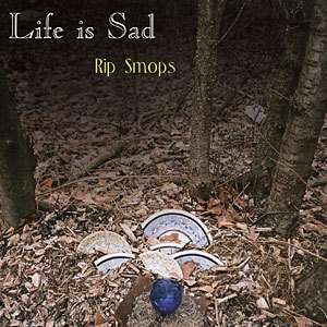  RIP SMOPS   LIFE IS SAD   2008 