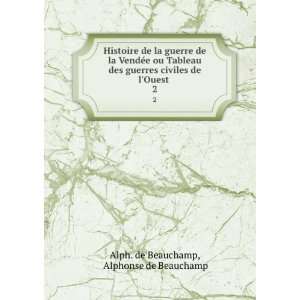   de lOuest . 2 Alphonse de Beauchamp Alph. de Beauchamp Books