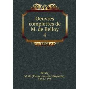 Oeuvres complettes de M. de Belloy. 4 M. de (Pierre Laurent Buyrette 