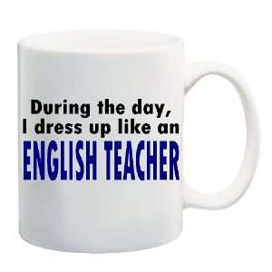 DURING THE DAY, I DRESS UP LIKE AN ENGLISH TEACHER Mug Coffee Cup 11 