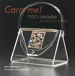 Carry Me 1950s Lucite Handbags, an American Fashion by Janice Berkson 