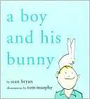   A Boy and His Bunny by Sean Bryan, Skyhorse 