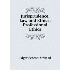   , Law and Ethics Professional Ethics Edgar Benton Kinkead Books