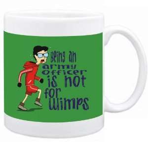 Being a Army Officer is not for wimps Occupations Mug (Green, Ceramic 