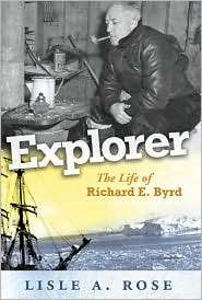 Explorer The Life of Richard E. Byrd, (0826217826), Lisle A. Rose 