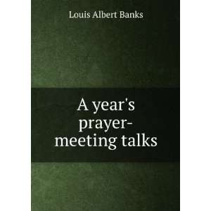  A years prayer meeting talks Louis Albert Banks Books