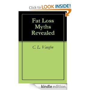 Fat Loss Myths Revealed C. L. Vaughn  Kindle Store