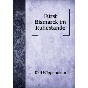  FÃ¼rst Bismarck im Ruhestande Karl Wippermann Books