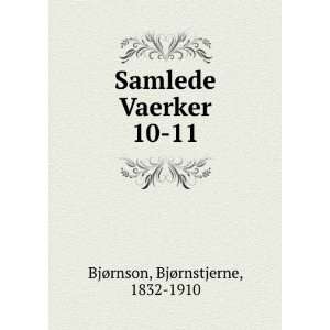   Samlede Vaerker. 10 11 BjÃ¸rnstjerne, 1832 1910 BjÃ¸rnson Books