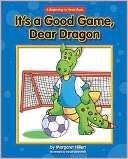 Its a Good Game, Dear Dragon Margaret Hillert
