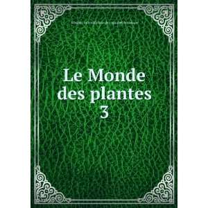  Le Monde des plantes. 3 Acadmie internationale de 