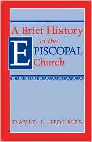 Brief History Of The Episcopal Church, (1563380609), David L. Holmes 